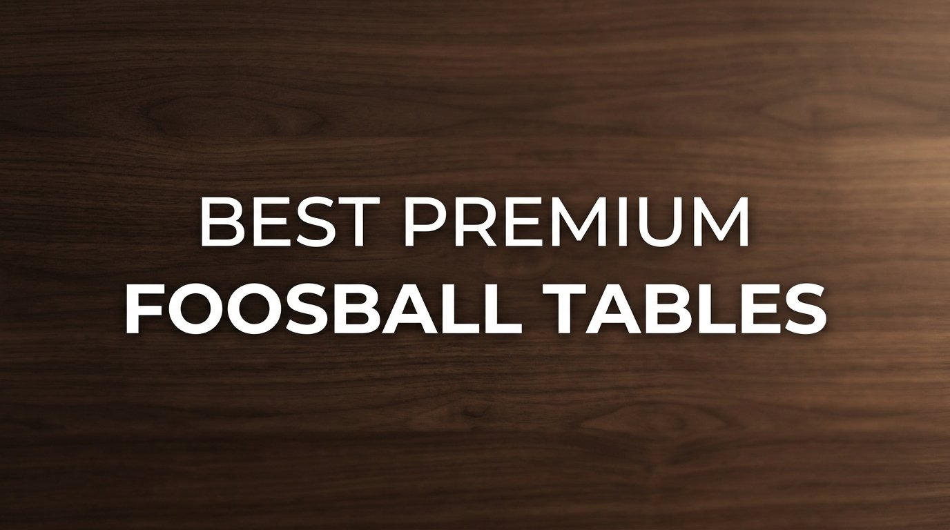 best premium foosball tables