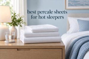 best percale sheets for hot sleepers