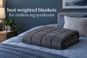 best weighted blankets for restless leg syndrome