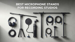 best microphone stands for recording studios