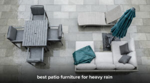 best patio furniture for heavy rain