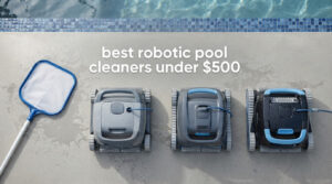 best robotic pool cleaners under $500