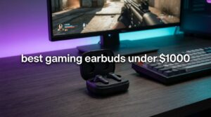 best gaming earbuds under $1000