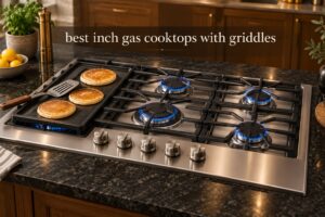 best 30 inch gas cooktops with griddles