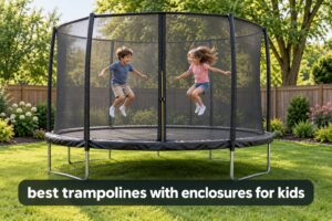best trampolines with enclosures for kids